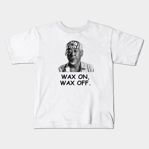 Wax on wax off Kids T-Shirt by Bonky